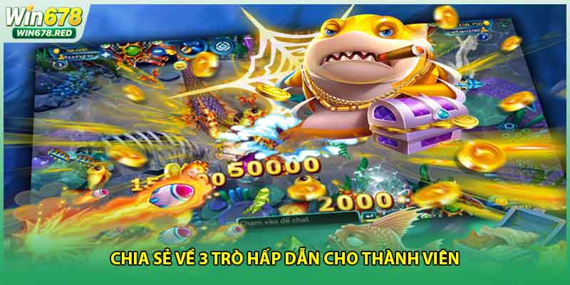 Chia sẻ về 3 trò hấp dẫn cho thành viên
