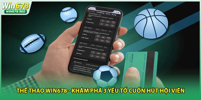 Thể Thao Win678 - Khám Phá 3 Yếu Tố Cuốn Hút Hội Viên